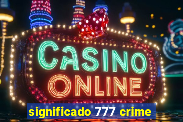 significado 777 crime